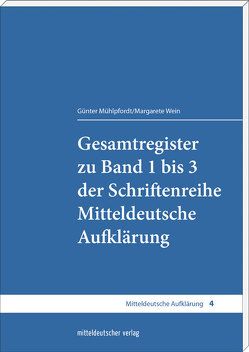 Gesamtregister zu Band 1 bis 3 der Schriftenreihe Mitteldeutsche Aufklärung von Mühlpfordt,  Günter, Wein,  Margarete