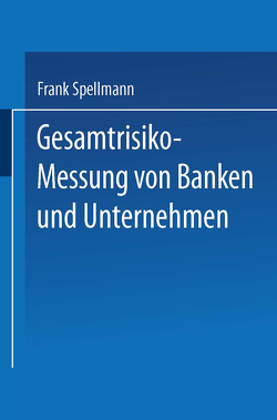 Gesamtrisiko-Messung von Banken und Unternehmen von Spellmann,  Frank