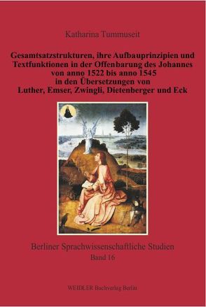 Gesamtsatzstrukturen, ihre Aufbauprinzipien und Textfunktionen in der Offenbarung des Johannes von anno 1522 bis anno 1545 in den Übersetzungen von Luther, Emser, Zwingli, Dietenberger und Eck von Tummuseit,  Katharina