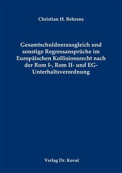 Gesamtschuldnerausgleich und sonstige Regressansprüche im Europäischen Kollisionsrecht nach der Rom I-, Rom II- und EG-Unterhaltsverordnung von Behrens,  Christian H.