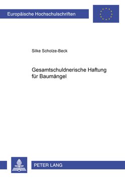 Gesamtschuldnerische Haftung für Baumängel von Scholze-Beck,  Silke