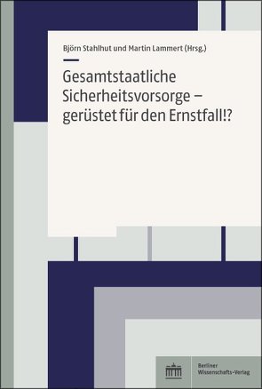 Gesamtstaatliche Sicherheitsvorsorge – gerüstet für den Ernstfall! von Lammert,  Martin, Stahlhut,  Björn