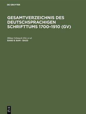 Gesamtverzeichnis des deutschsprachigen Schrifttums 1700–1910 (GV) / Bam – Baud von Gorzny,  Willi, Popst,  Hans, Schmuck,  Hilmar, Schöller,  Rainer