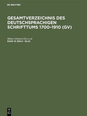 Gesamtverzeichnis des deutschsprachigen Schrifttums 1700–1910 (GV) / Bielk – Blas von Gorzny,  Willi, Popst,  Hans, Schmuck,  Hilmar, Schöller,  Rainer