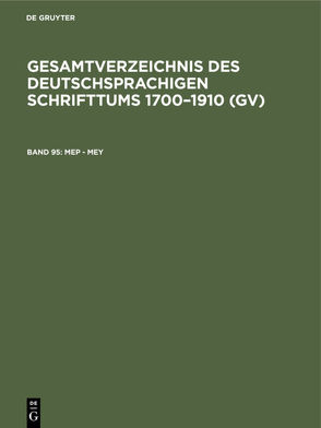 Gesamtverzeichnis des deutschsprachigen Schrifttums 1700–1910 (GV) / Mep – Mey von Geils,  Peter, Gorzny,  Willi, Popst,  Hans, Schmuck,  Hilmar, Schöller,  Rainer