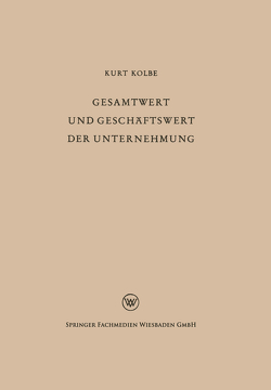 Gesamtwert und Geschäftswert der Unternehmung von Kolbe,  Kurt