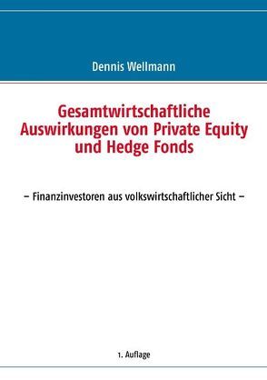 Gesamtwirtschaftliche Auswirkungen von Private Equity und Hedge Fonds von Wellmann,  Dennis