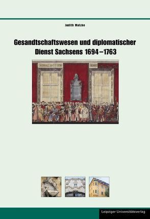 Gesandtschaftswesen und diplomatischer Dienst Sachsens 1694–1763 von Matzke,  Judith