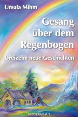 Gesang über dem Regenbogen von Mihm,  Ursula