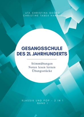 Gesangsschule des 21. Jahrhunderts – Band I von Christina Georg,  Uta, Georg,  Uta Christina, Handke,  Christine Tabea, Kaiser,  Frank, Tabea Handke,  Christine