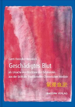 Geschädigtes Blut als Ursache von Blutstase und Schmerzen aus Sicht der TCM von Heindler-Weinlich,  Gerti