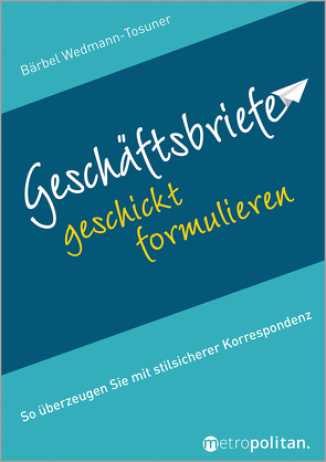 Geschäftsbriefe geschickt formulieren von Wedmann-Tosuner,  Bärbel