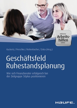 Geschäftsfeld Ruhestandsplanung – inkl. Arbeitshilfen online von Kuckertz,  Wolfgang, Perschke,  Ronald, Rottenbacher,  Frank, Ziska,  Daniel