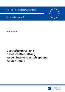 Geschäftsführer- und Gesellschafterhaftung wegen Insolvenzverschleppung bei der GmbH von Biehl,  Björn