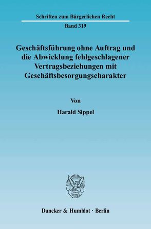 Geschäftsführung ohne Auftrag und die Abwicklung fehlgeschlagener Vertragsbeziehungen mit Geschäftsbesorgungscharakter. von Sippel,  Harald