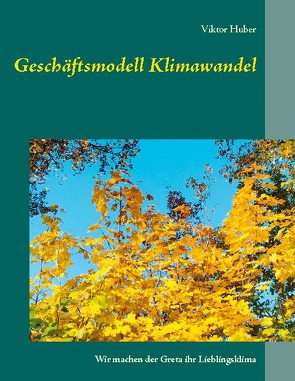 Geschäftsmodell Klimawandel von Huber,  Viktor