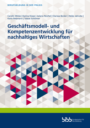 Geschäftsmodell- und Kompetenzentwicklung für nachhaltiges Wirtschaften von Becker,  Clarissa, Jahncke,  Heike, Kiepe,  Karina, Rebmann,  Karin, Reichel,  Juliane, Schlömer,  Tobias, Wicke,  Carolin