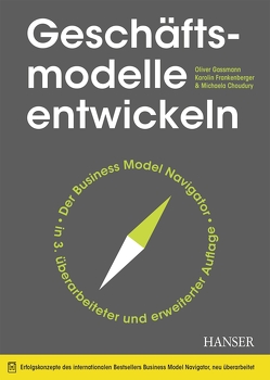 Geschäftsmodelle entwickeln von Choudury,  Michaela, Frankenberger,  Karolin, Gassmann,  Oliver