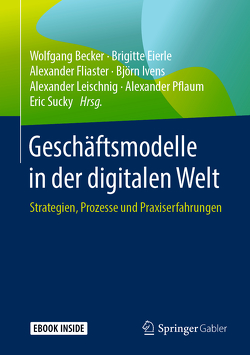 Geschäftsmodelle in der digitalen Welt von Becker,  Wolfgang, Eierle,  Brigitte, Fliaster,  Alexander, Ivens,  Björn, Leischnig,  Alexander, Pflaum,  Alexander, Sucky,  Eric