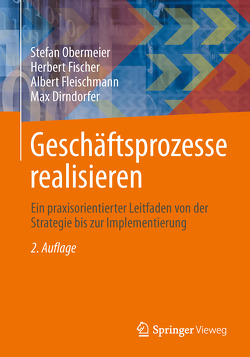 Geschäftsprozesse realisieren von Dirndorfer,  Max, Fischer,  Herbert, Fleischmann,  Albert, Obermeier,  Stefan