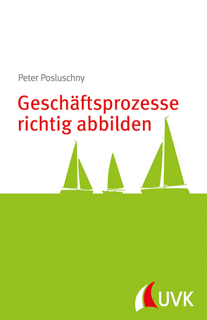 Geschäftsprozesse richtig abbilden von Posluschny,  Peter