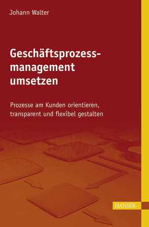 Geschäftsprozessmanagement umsetzen von Walter,  Johann