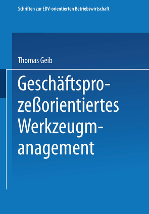 Geschäftsprozeßorientiertes Werkzeugmanagement von Geib,  Thomas