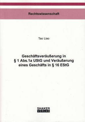 Geschäftsveräußerung in § 1 Abs.1a UStG und Veräußerung eines Geschäfts in § 16 EStG von Liao,  Tao