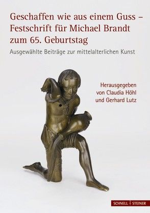 Geschaffen wie aus einem Guss – Festschrift für Michael Brandt zum 65. Geburtstag von Höhl,  Claudia, Lutz,  Gerhard