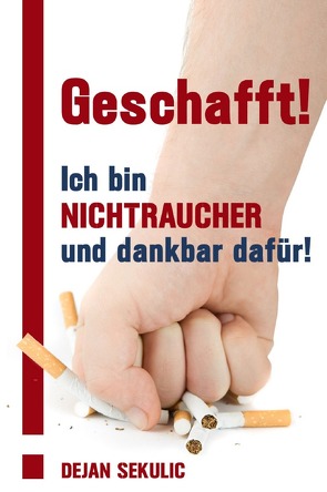 Geschafft! Ich bin Nichtraucher und dankbar dafür! von Sekulic,  Dejan