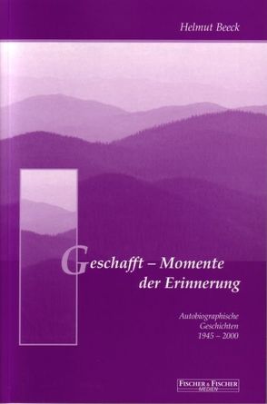 Geschafft – Momente der Erinnerung von Beeck,  Helmut