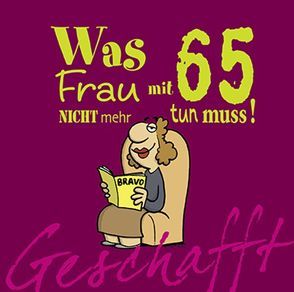 Geschafft: Was Frau mit 65 nicht mehr tun muss! von Fernandez,  Miguel, Kernbach,  Michael