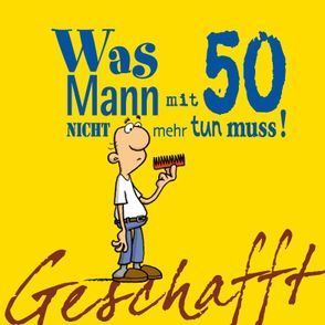 Geschafft: Was Mann mit 50 nicht mehr tun muss! von Fernandez,  Miguel, Kernbach,  Michael