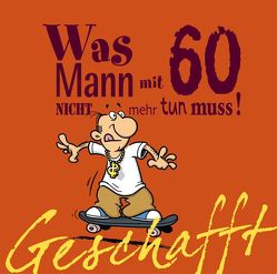 Geschafft: Was Mann mit 60 nicht mehr tun muss! von Fernandez,  Miguel, Kernbach,  Michael