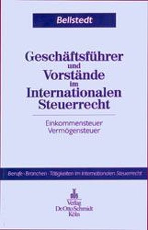 Geschäftsführer und Vorstände im Internationalen Steuerrecht von Bellstedt,  Christoph