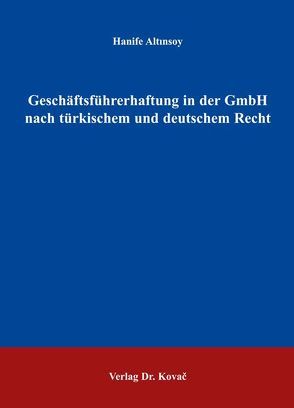 Geschäftsführerhaftung in der GmbH nach türkischem und deutschem Recht von Altınsoy,  Hanife