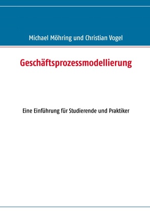 Geschäftsprozessmodellierung von Möhring,  Michael, Vogel,  Christian