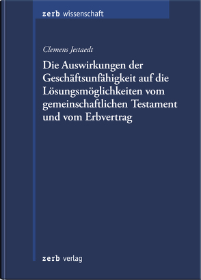 Geschäftsunfähigkeit und die Lösungsmöglichkeiten beim gemeinschaftlichen Testament und beim Erbvertrag von Jestaedt,  Clemens