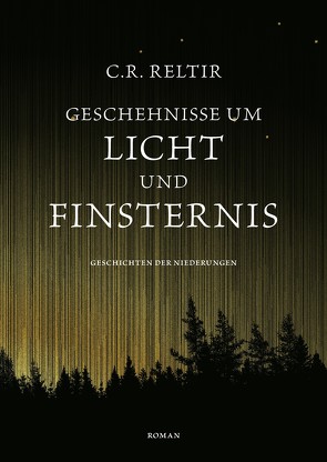 Geschehnisse um Licht und Finsternis von Reltir,  C.R.