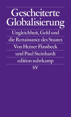 Gescheiterte Globalisierung von Flassbeck,  Heiner, Steinhardt,  Paul