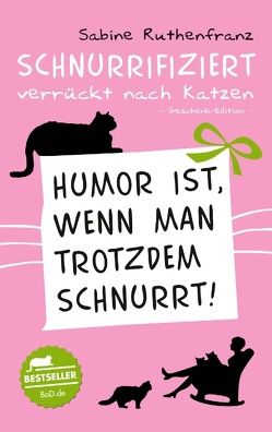 Geschenk-Edition / Schnurrifiziert – verrückt nach Katzen von Ruthenfranz,  Sabine