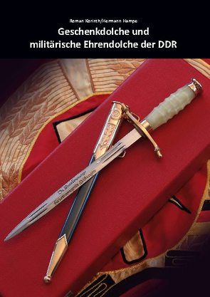 Geschenkdolche und militärische Ehrendolche der DDR von Hampe,  Hermann, Korinth,  Roman