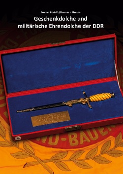 Geschenkdolche und militärische Ehrendolche der DDR von Hampe,  Hermann, Korinth,  Roman