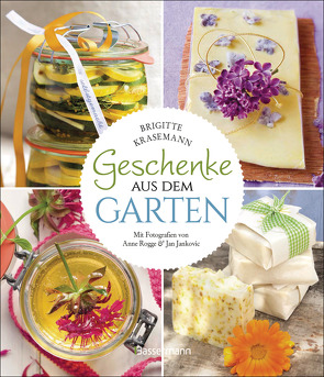 Geschenke aus dem Garten. 54 Rezepte. Saisonal, nachhaltig, natürlich von Jankovic,  Jan, Krasemann,  Barbara, Rogge,  Anne