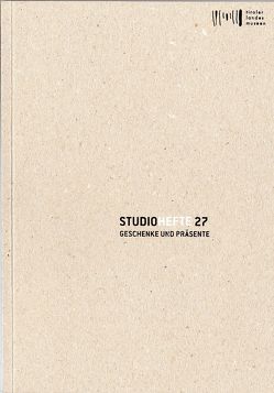 Studiohefte 27. Geschenke und Präsente von Arnold,  Herta, Berger,  Karl C., Hastaba,  Ellen, Horner,  Anna, Jockusch,  Meike, Meighörner,  Wolfgang, Menardi,  Herlinde, Niedermüller,  Katharina-Sophie, Rittler,  Ingrid, Sila,  Roland, Stepanek,  Friedrich