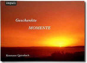 Geschenkte Momente von Quirmbach,  Konstanze