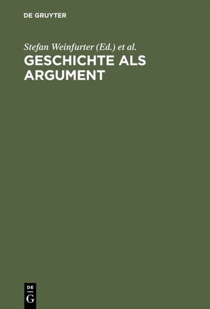 Geschichte als Argument von Siefarth,  Frank Martin, Weinfurter,  Stefan