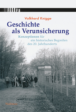 Geschichte als Verunsicherung von Dossmann,  Axel, Knigge,  Volkhard