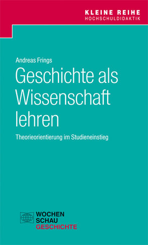 Geschichte als Wissenschaft lehren von Frings,  Andreas