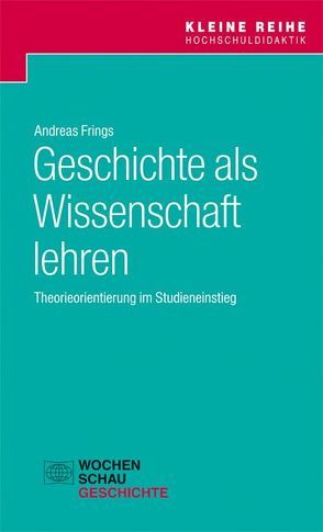 Geschichte als Wissenschaft lehren von Frings,  Andreas